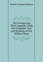 The Lenp and Their Legends: With the Complete Text and Symbols of the Walam Olum