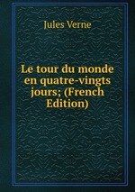Le tour du monde en quatre-vingts jours; (French Edition)