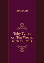 Toby Tyler: or: Ten Weeks with a Circus