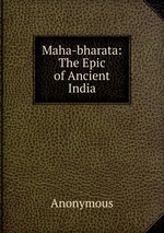 Maha-bharata: The Epic of Ancient India