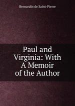 Paul and Virginia: With A Memoir of the Author