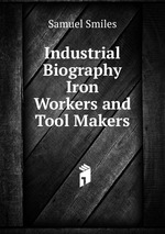 Industrial Biography  Iron Workers and Tool Makers