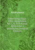 Jmsvkinga Saga: Efter Skinnboken No. 7, 4: To Kungl. Biblioteket I Stockholm (Swedish Edition)