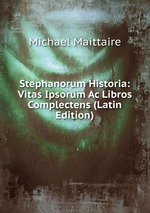 Stephanorum Historia: Vitas Ipsorum Ac Libros Complectens (Latin Edition)
