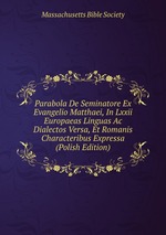 Parabola De Seminatore Ex Evangelio Matthaei, In Lxxii Europaeas Linguas Ac Dialectos Versa, Et Romanis Characteribus Expressa (Polish Edition)