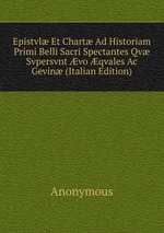 Epistvl Et Chart Ad Historiam Primi Belli Sacri Spectantes Qv Svpersvnt vo qvales Ac Gevin (Italian Edition)