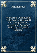 Hen Gerddi Gwleidyddol: 1588-1660: A Godwyd O Hen Lawsgrifau, Ac a Argreffir Yn Awr Am Y Waith Gyntaf (Welsh Edition)