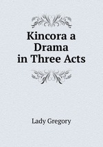 Kincora a Drama in Three Acts