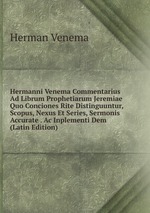 Hermanni Venema Commentarius Ad Librum Prophetiarum Jeremiae Quo Conciones Rite Distinguuntur, Scopus, Nexus Et Series, Sermonis Accurate . Ac Inplementi Dem (Latin Edition)
