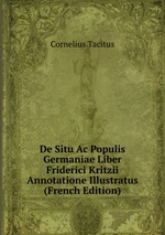 De Situ Ac Populis Germaniae Liber Friderici Kritzii Annotatione Illustratus (French Edition)