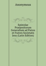 Epistolae Praepositorum Generalium ad Patres et Fratres Societatis Jesu (Latin Edition)