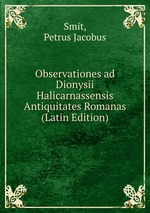 Observationes ad Dionysii Halicarnassensis Antiquitates Romanas (Latin Edition)