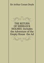 THE RETURN OF SHERLOCK HOLMES: Includes the Adventure of the Empty House the Ad