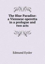 The Blue Paradise: a Viennese operetta in a prologue and two acts