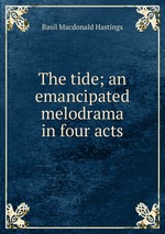 The tide; an emancipated melodrama in four acts