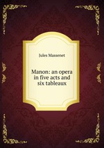 Manon: an opera in five acts and six tableaux