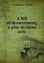 A bill of divorcement; a play in three acts