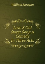 Love S Old Sweet Song A Comedy In Three Acts
