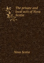 The private and local acts of Nova Scotia