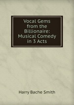 Vocal Gems from the Billionaire: Musical Comedy in 3 Acts