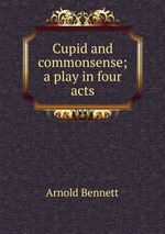 Cupid and commonsense; a play in four acts