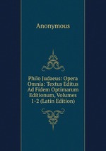 Philo Judaeus: Opera Omnia: Textus Editus Ad Fidem Optimarum Editionum, Volumes 1-2 (Latin Edition)