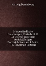 Morgenlndische Forschungen, Festschrift H.L. Fleischer zu seinem funfzigjhrigen Doctorjubilum am 4. Mrz, 1874 (German Edition)