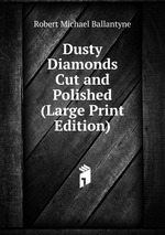 Dusty Diamonds Cut and Polished (Large Print Edition)