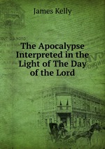 The Apocalypse Interpreted in the Light of The Day of the Lord