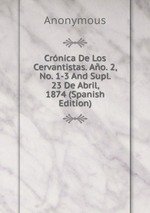Crnica De Los Cervantistas. Ao. 2, No. 1-3 And Supl. 23 De Abril, 1874 (Spanish Edition)