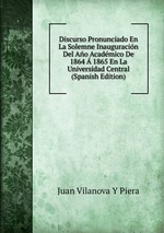 Discurso Pronunciado En La Solemne Inauguracin Del Ao Acadmico De 1864  1865 En La Universidad Central (Spanish Edition)