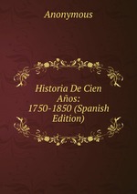 Historia De Cien Aos: 1750-1850 (Spanish Edition)