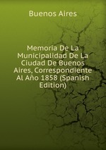 Memoria De La Municipalidad De La Ciudad De Buenos Aires, Correspondiente Al Ao 1858 (Spanish Edition)