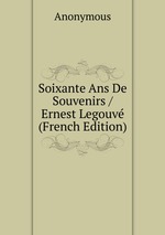 Soixante Ans De Souvenirs / Ernest Legouv (French Edition)