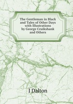 The Gentleman in Black and Tales of Other Days with Illustrations by George Cruikshank and Others