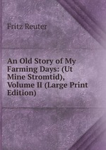 An Old Story of My Farming Days: (Ut Mine Stromtid), Volume II (Large Print Edition)