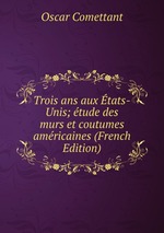 Trois ans aux tats-Unis; tude des murs et coutumes amricaines (French Edition)