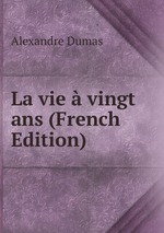 La vie  vingt ans (French Edition)