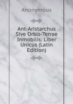 Ant-Aristarchus Sive Orbis-Terrae Inmobilis: Liber Unicus (Latin Edition)