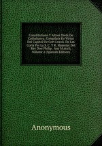 Constitutions Y Altres Drets De Cathalunya: Compilats En Virtut Del Capitol De Cort Lxxxii. De Las Corts Per La S. C. Y R. Majestat Del Rey Don Philip . Any M.dccii, Volume 2 (Spanish Edition)
