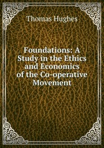 Foundations: A Study in the Ethics and Economics of the Co-operative Movement