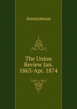 The Union Review Jan. 1863-Apr. 1874