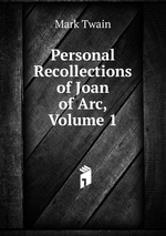 Personal Recollections of Joan of Arc, Volume 1