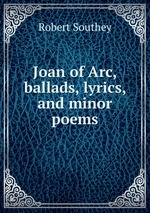 Joan of Arc, ballads, lyrics, and minor poems