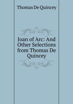 Joan of Arc: And Other Selections from Thomas De Quincey