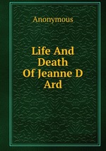 Life And Death Of Jeanne D Ard