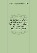 Exhibition of Works by Living American Artists, Nov. 9 to Dec. 20, 1880: Nov. 9 to Dec. 20, 1880