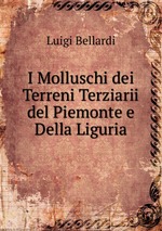 I Molluschi dei Terreni Terziarii del Piemonte e Della Liguria