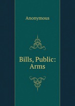 Bills, Public: Arms