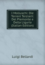 I Molluschi: Die Terreni Terziarii: Del Piemonte e Della Liguria (Italian Edition)